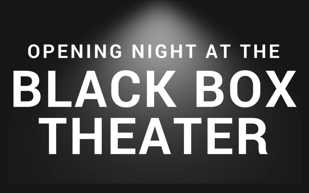 Opening Day at the Black box Theater