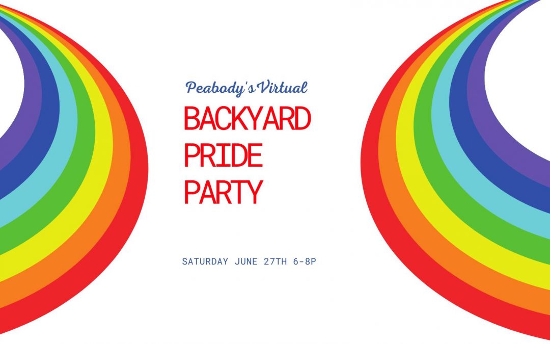 Peabody’s Virtual Backyard Pride Party